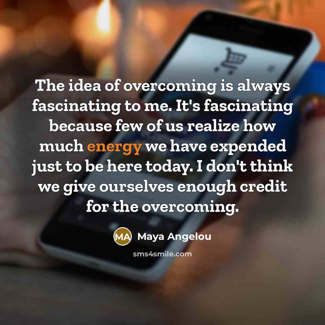 “The idea of overcoming is always fascinating to me. It's…” quote by Maya Angelou