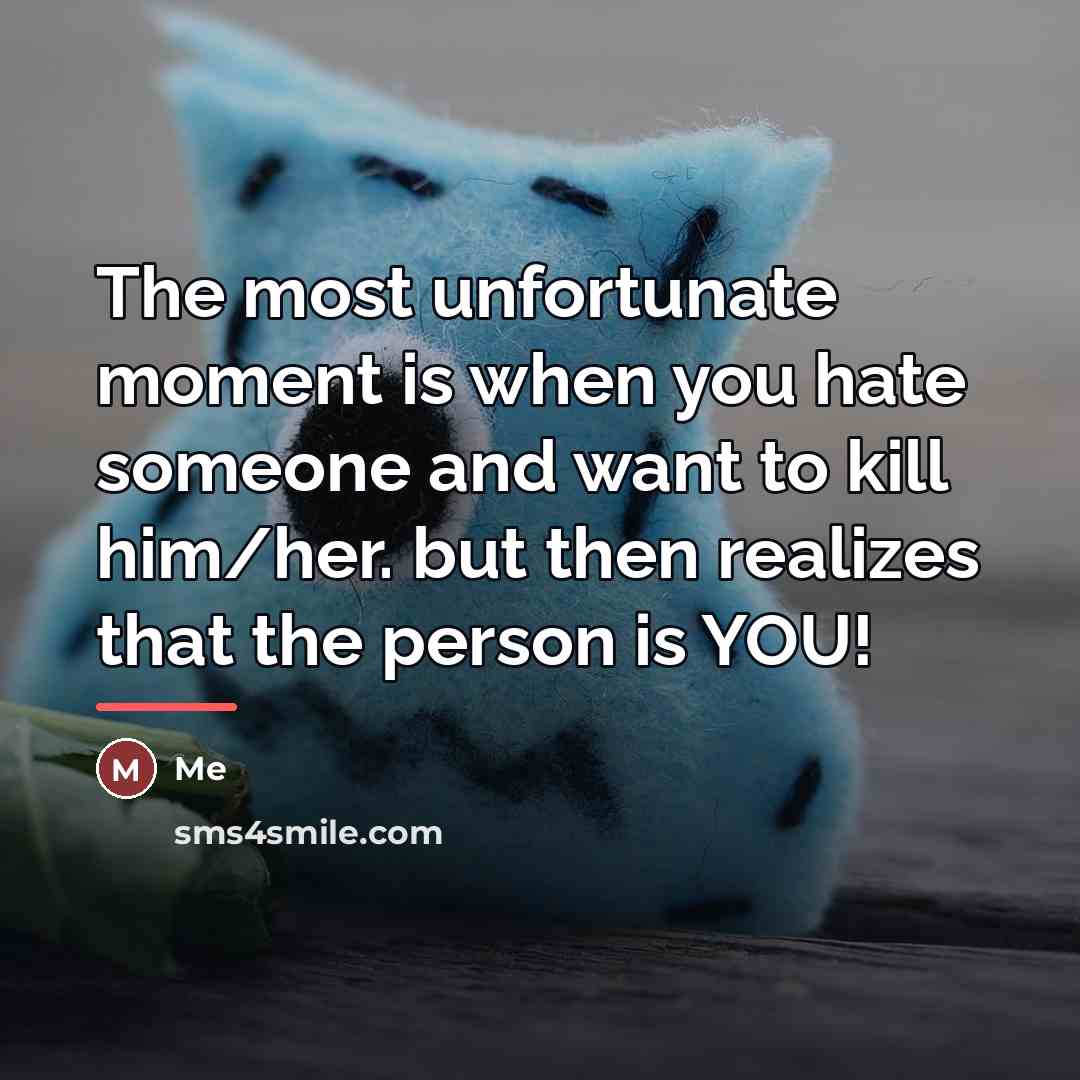 “The most unfortunate moment is when you hate someone and…” quote by Me