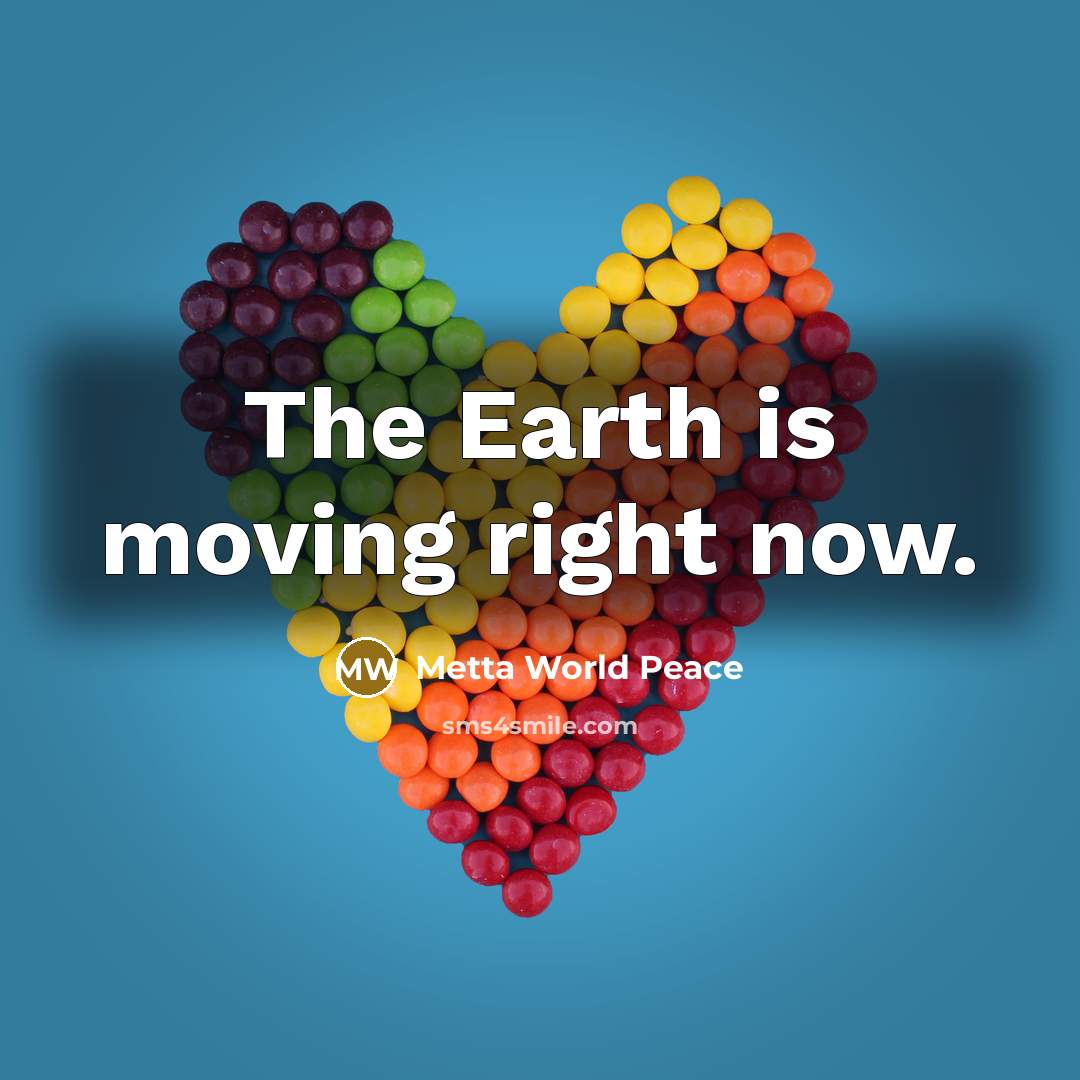 “The Earth is moving right now.…” quote by Metta World Peace