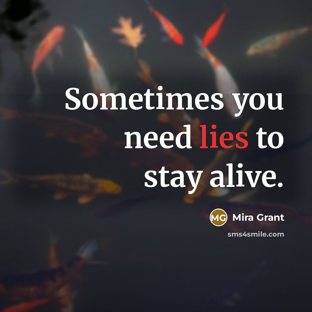 “Sometimes you need lies to stay alive.…” quote by Mira Grant