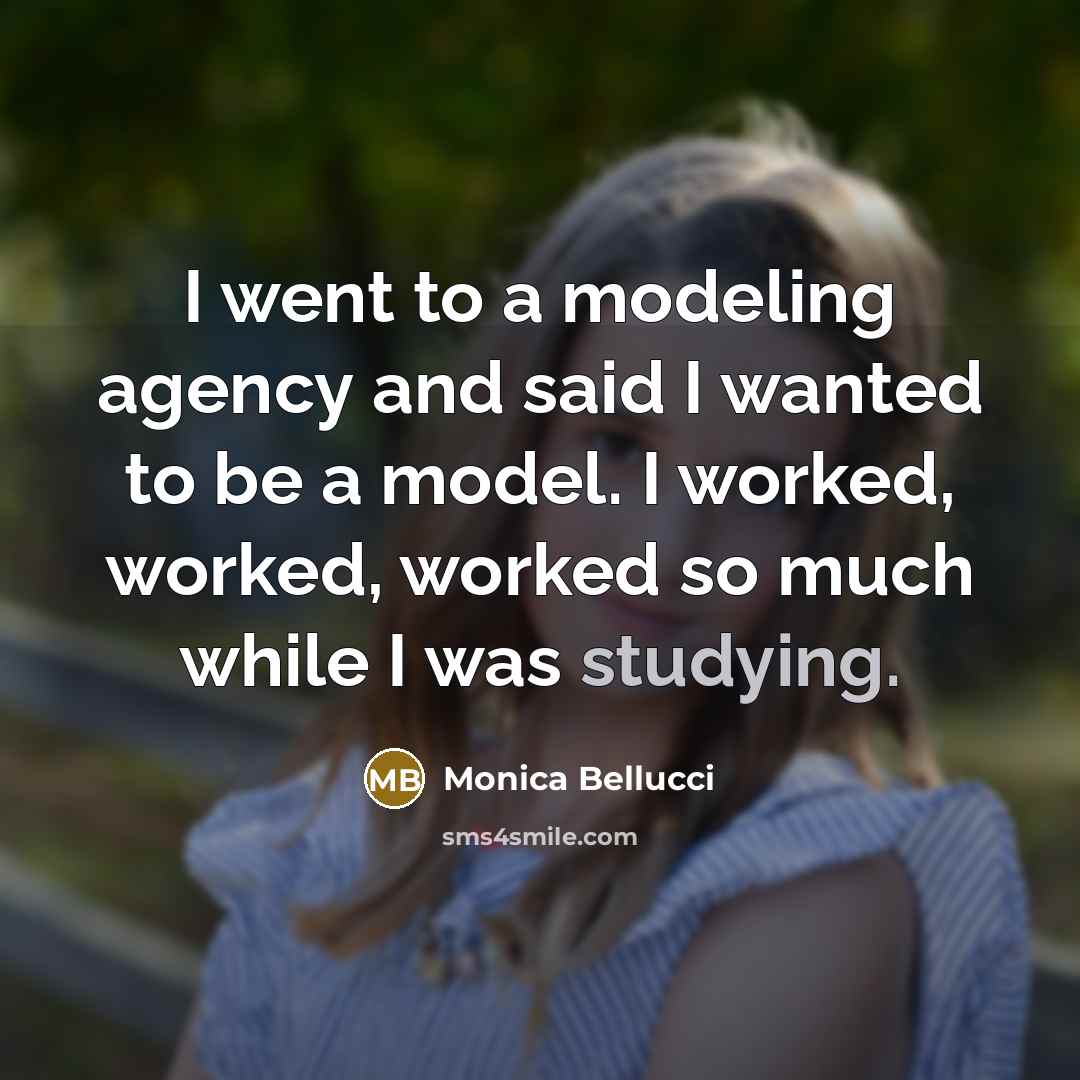 “I went to a modeling agency and said I wanted…” quote by Monica Bellucci