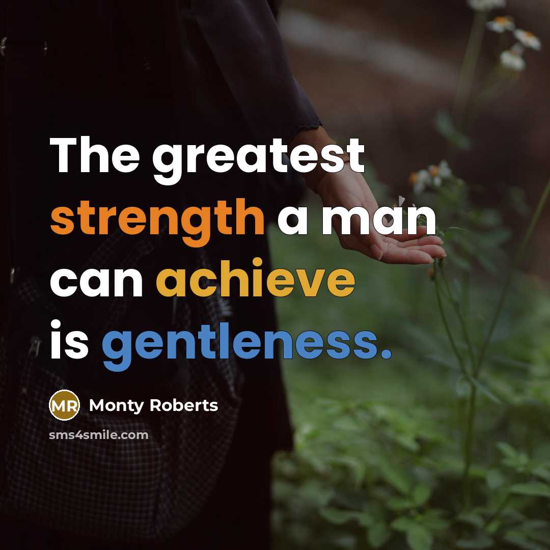 “The greatest strength a man can achieve is gentleness.…” quote by Monty Roberts