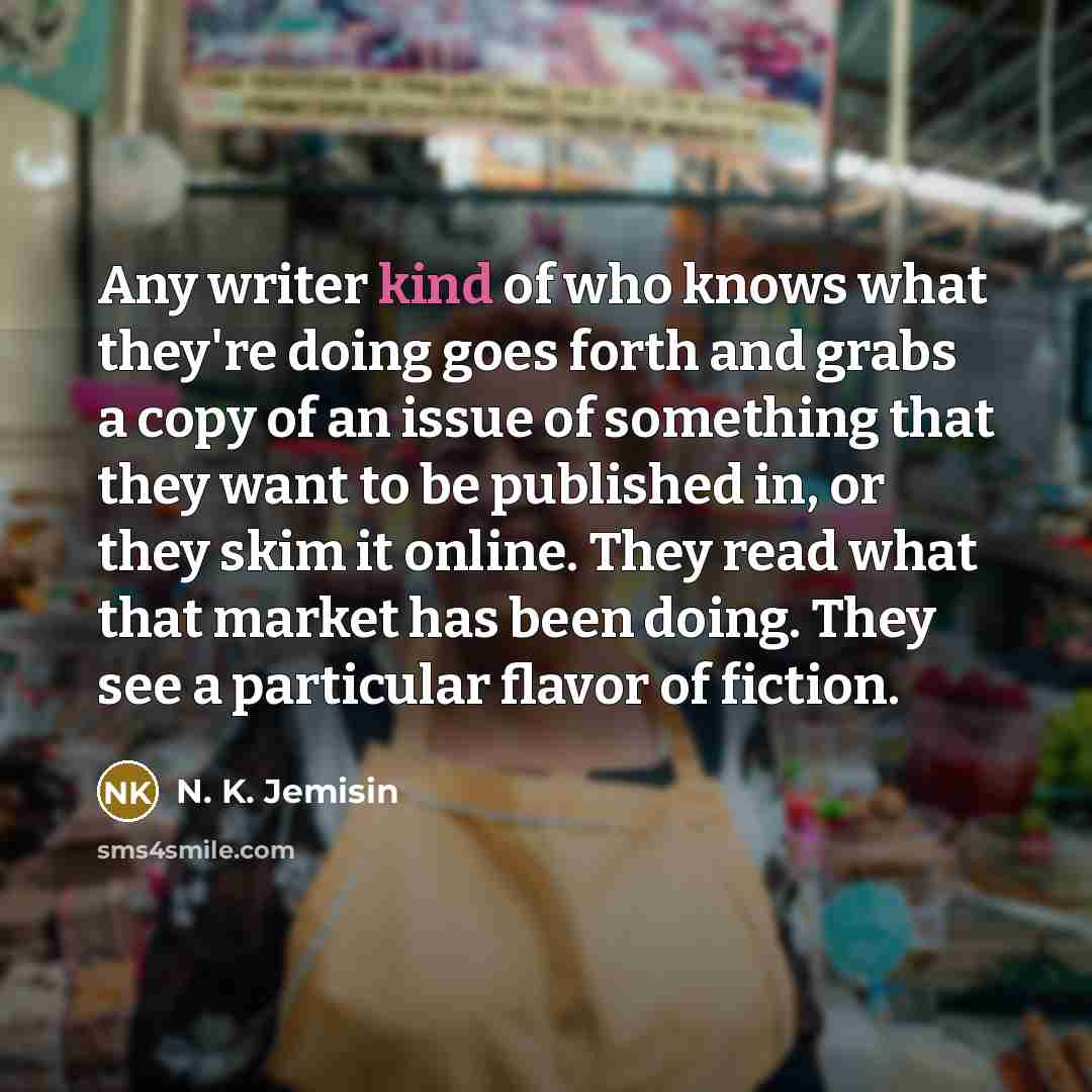 “Any writer kind of who knows what they're doing goes…” quote by N. K. Jemisin