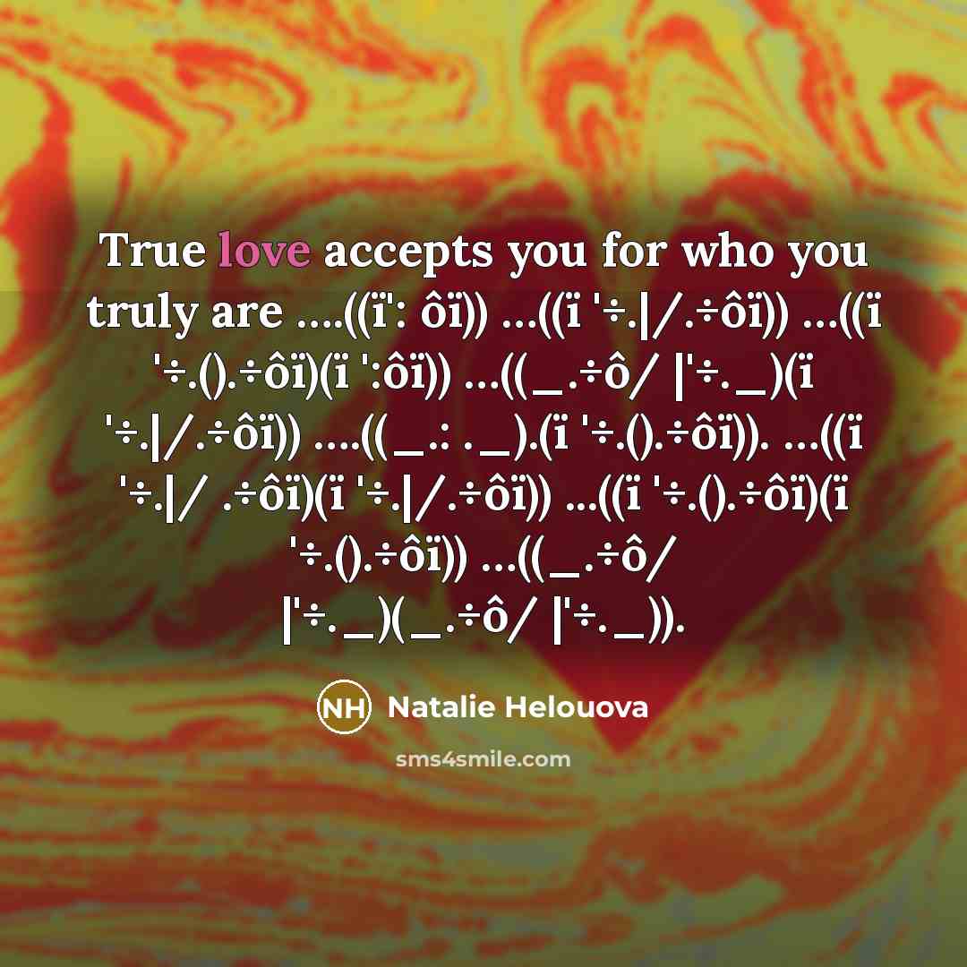“True love accepts you for who you truly are .........((ï`:…” quote by Natalie Helouova