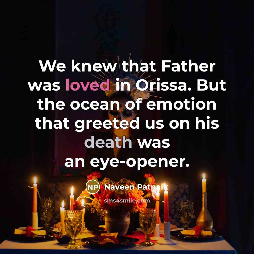 “We knew that Father was loved in Orissa. But the…” quote by Naveen Patnaik