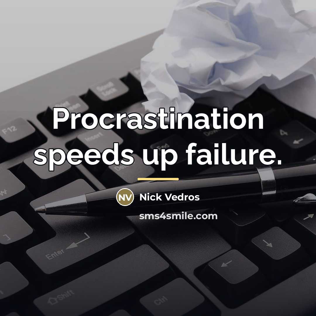“Procrastination speeds up failure.…” quote by Nick Vedros