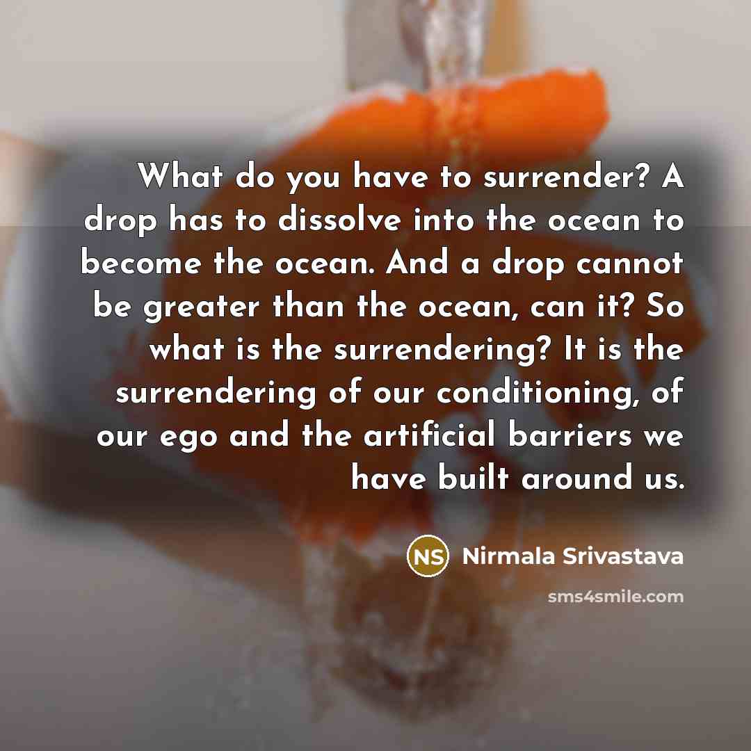 “What do you have to surrender? A drop has to…” quote by Nirmala Srivastava