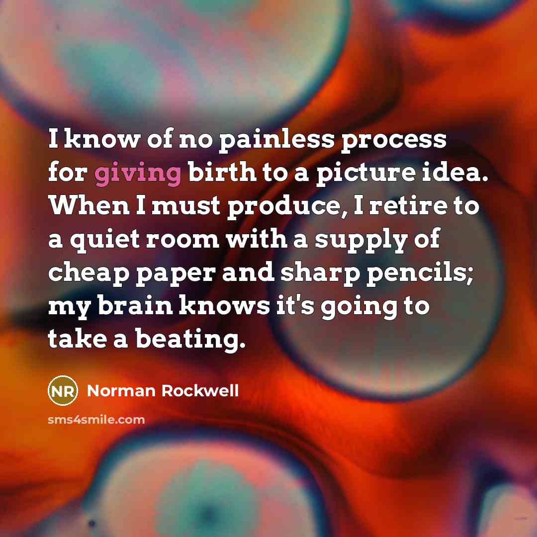 “I know of no painless process for giving birth to…” quote by Norman Rockwell