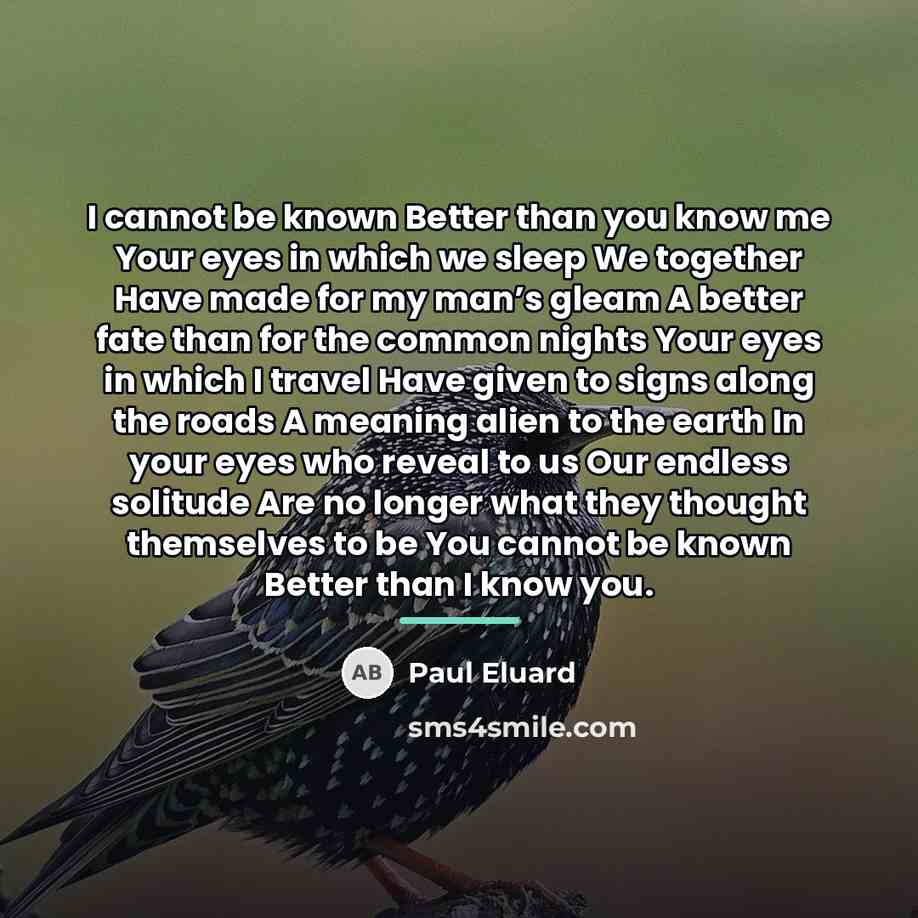 “I cannot be known Better than you know me Your…” quote by Paul Eluard