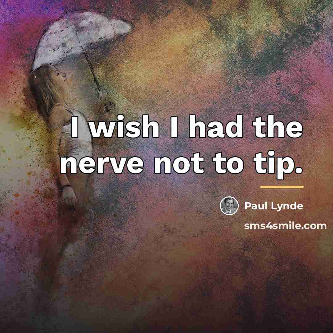 “I wish I had the nerve not to tip.…” quote by Paul Lynde
