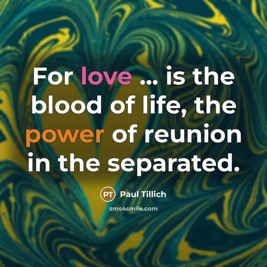 “For love ... is the blood of life, the power…” quote by Paul Tillich