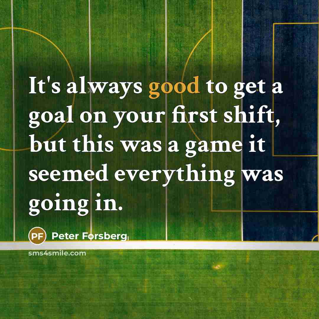 “It's always good to get a goal on your first shift, but this was a game it seemed everything was going in.” quote by Peter Forsberg