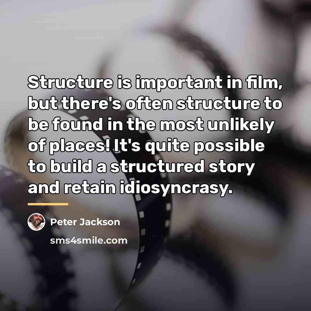 “Structure is important in film, but there's often structure to…” quote by Peter Jackson