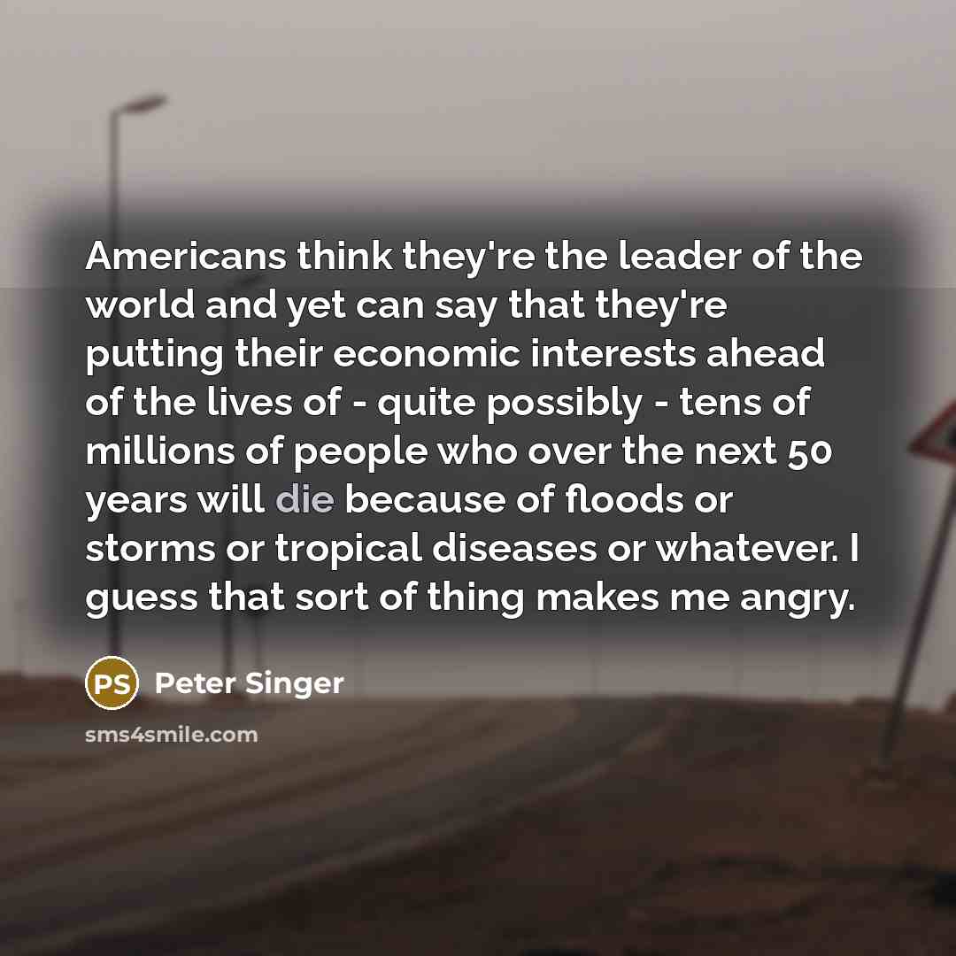 “Americans think they're the leader of the world and yet…” quote by Peter Singer