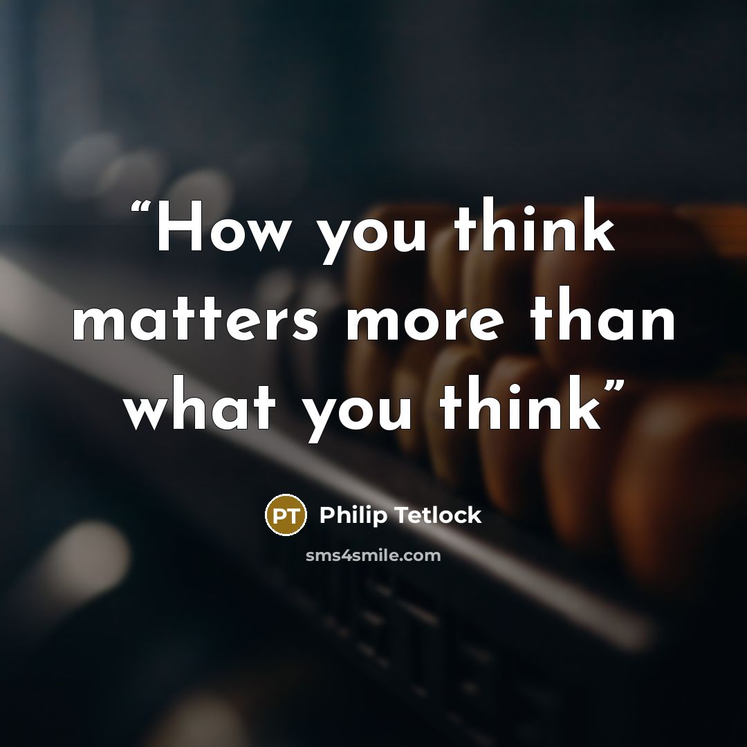 “How you think matters more than what you think” quote by Philip Tetlock