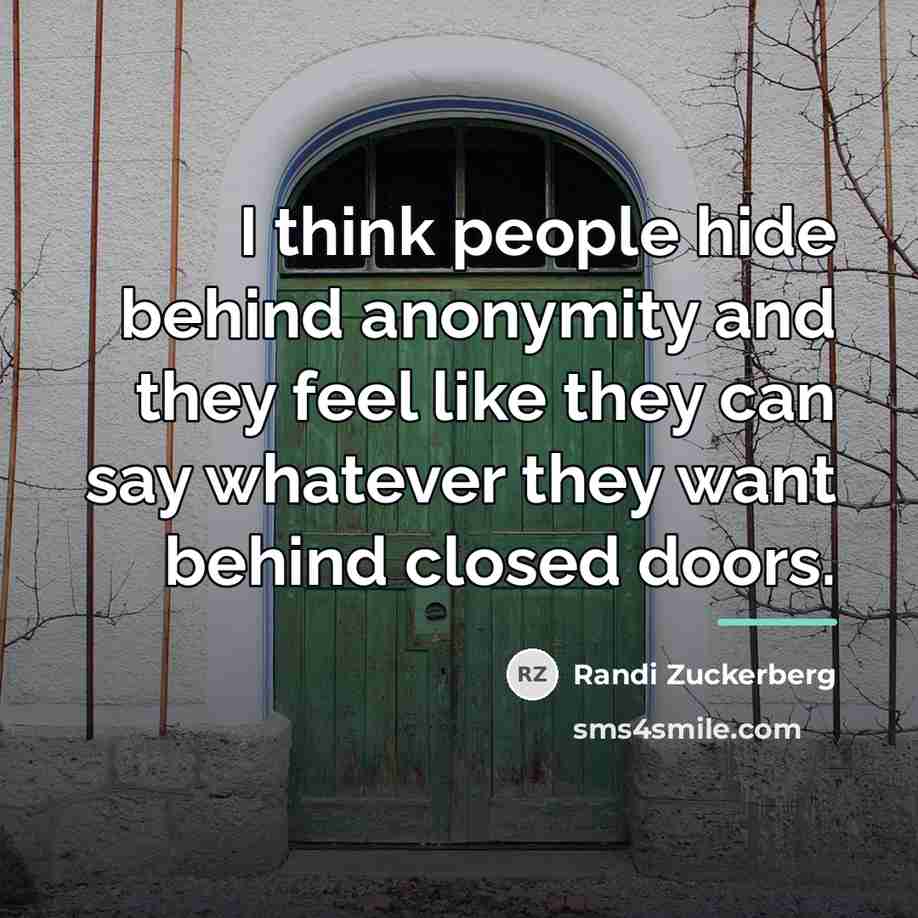“I think people hide behind anonymity and they feel like…” quote by Randi Zuckerberg
