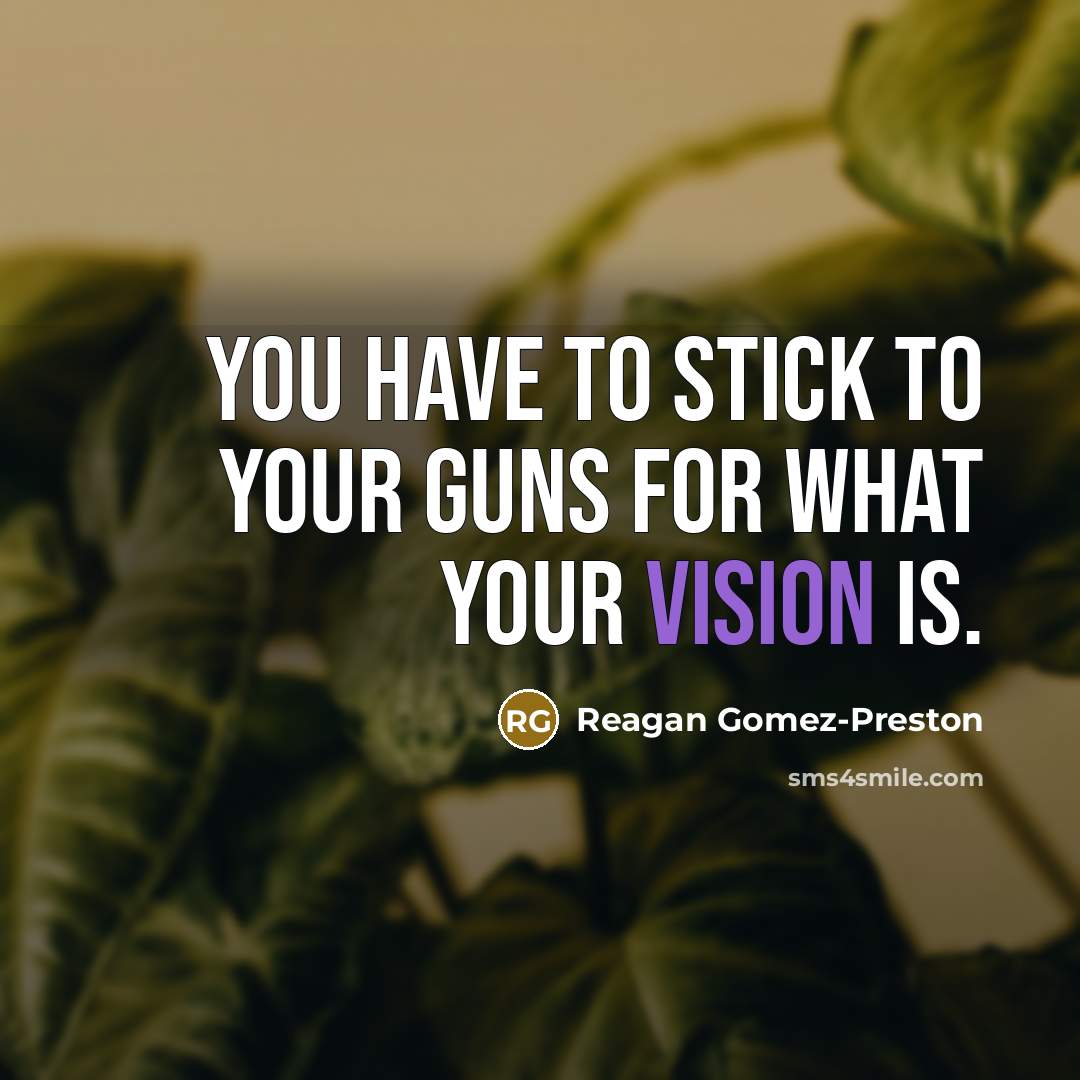 “You have to stick to your guns for what your…” quote by Reagan Gomez-Preston