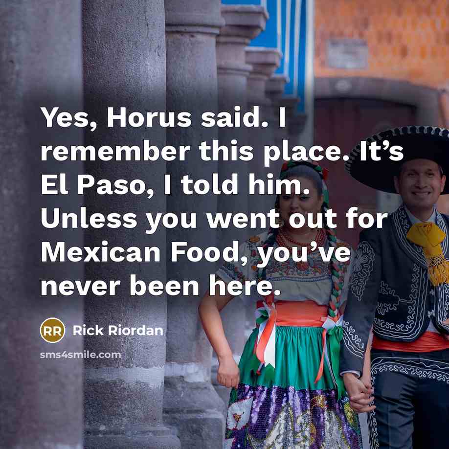 “Yes, Horus said. I remember this place. It’s El Paso,…” quote by Rick Riordan