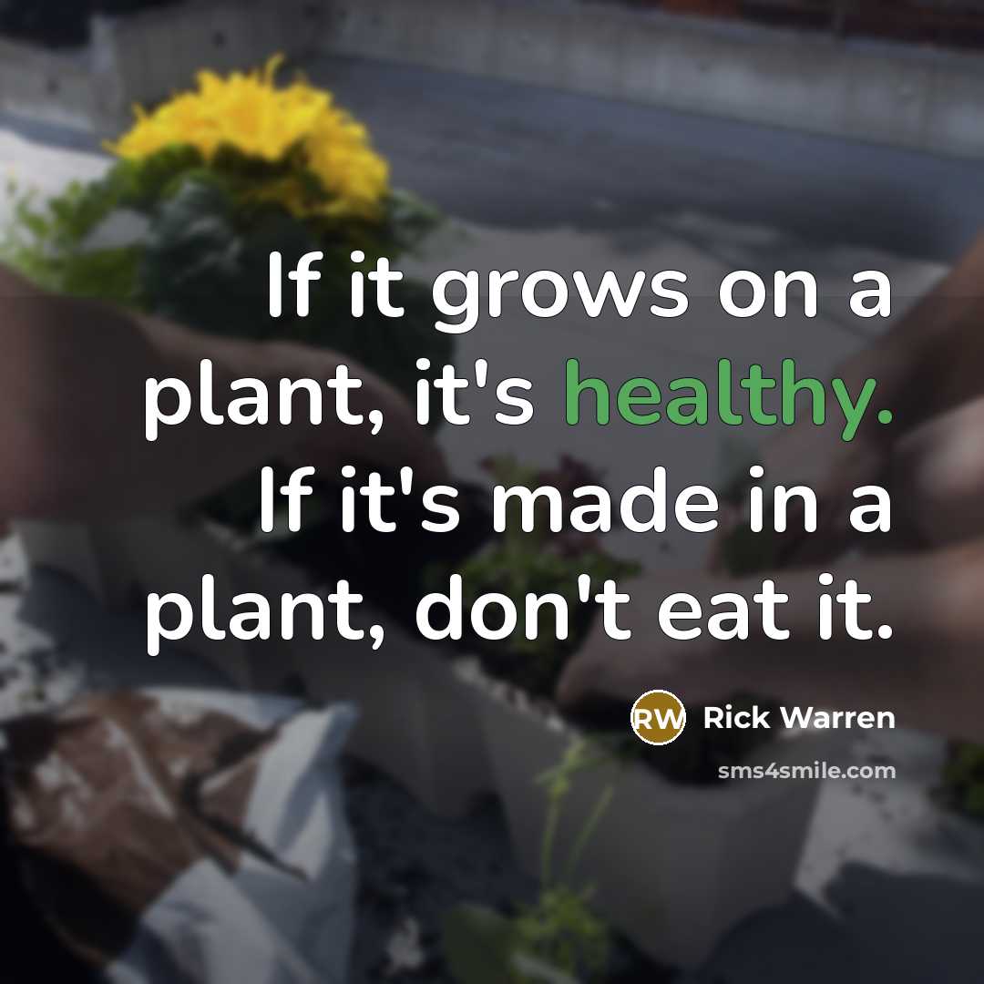 “If it grows on a plant, it's healthy. If it's…” quote by Rick Warren