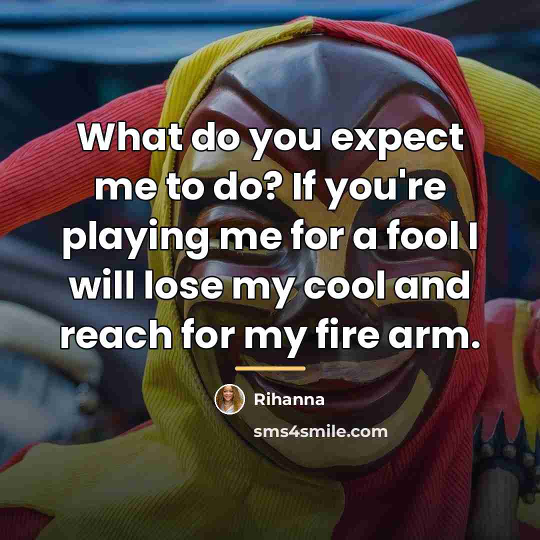 “What do you expect me to do? If you're playing…” quote by Rihanna