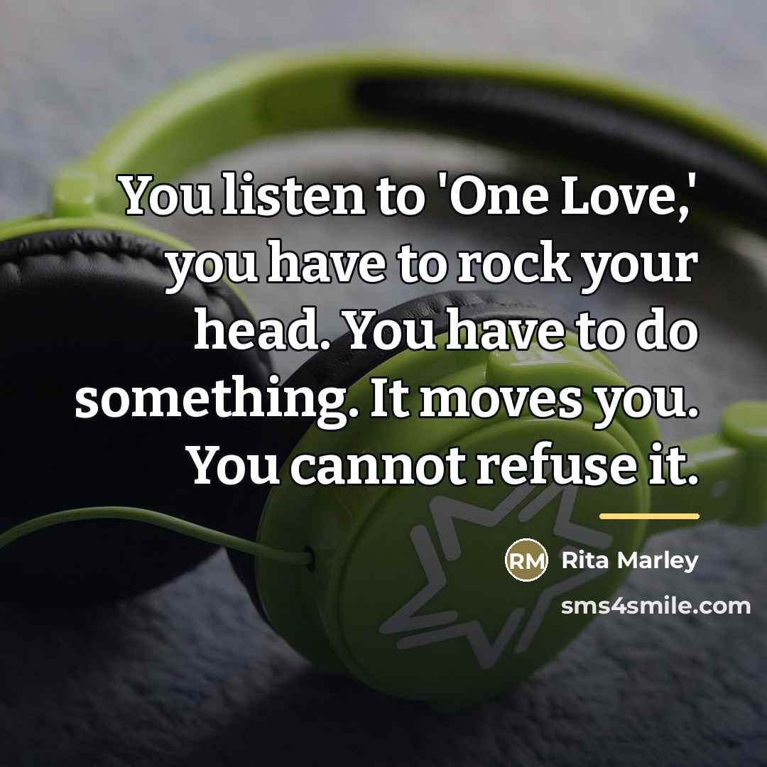 “You listen to 'One Love,' you have to rock your…” quote by Rita Marley