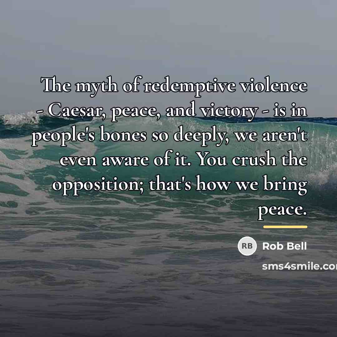 “The myth of redemptive violence - Caesar, peace, and victory…” quote by Rob Bell