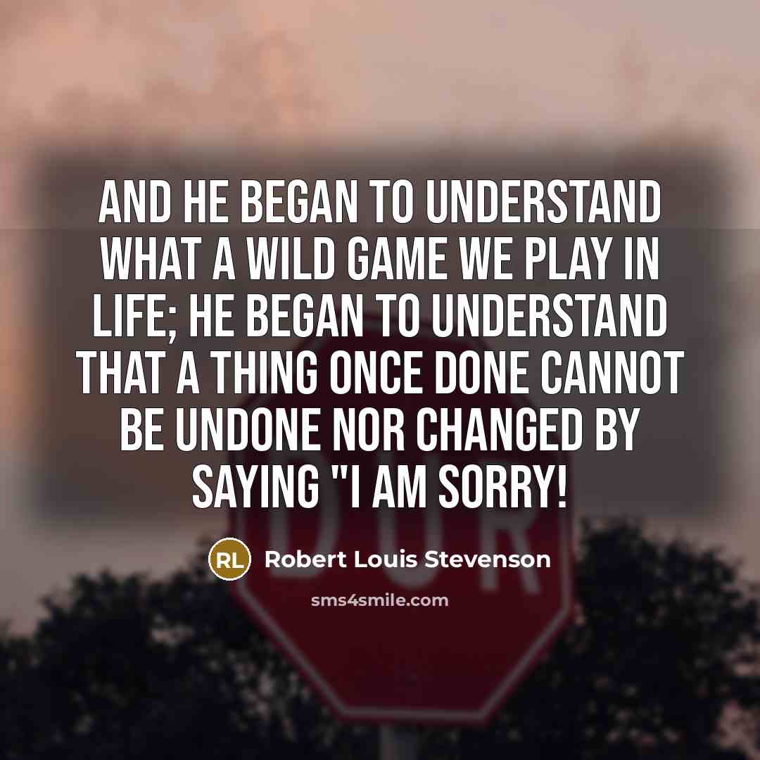 “and he began to understand what a wild game we…” quote by Robert Louis Stevenson