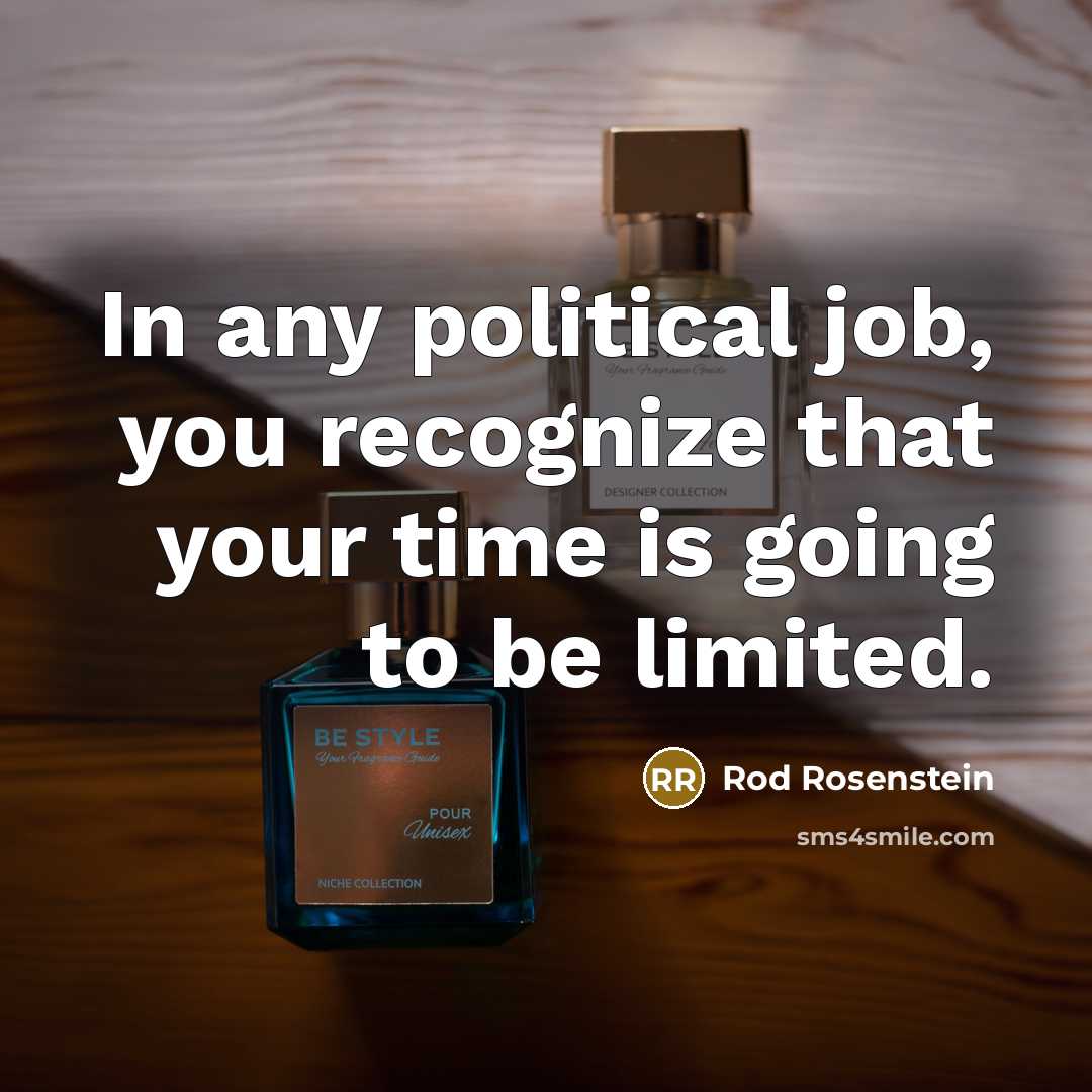 “In any political job, you recognize that your time is…” quote by Rod Rosenstein