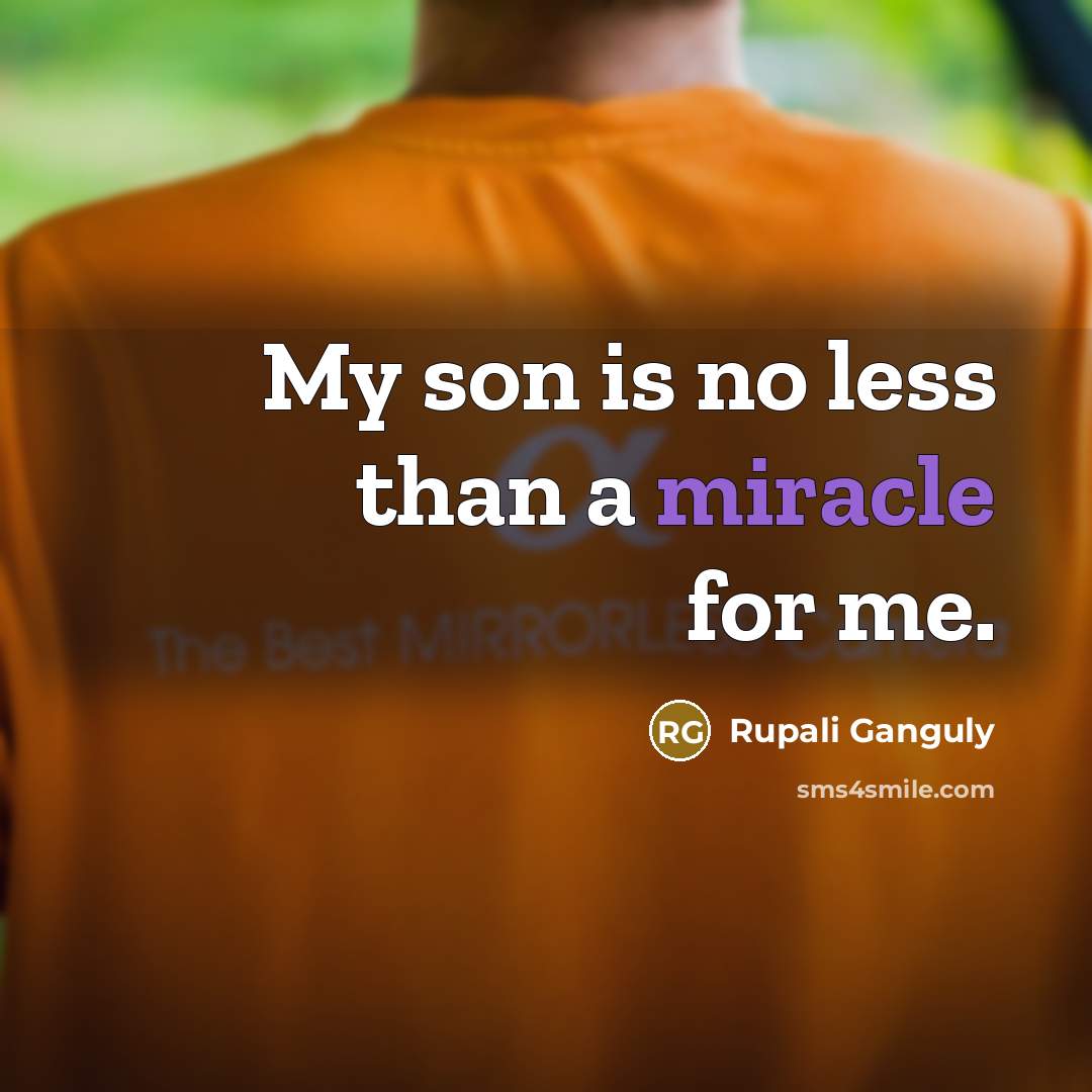 “My son is no less than a miracle for me.…” quote by Rupali Ganguly