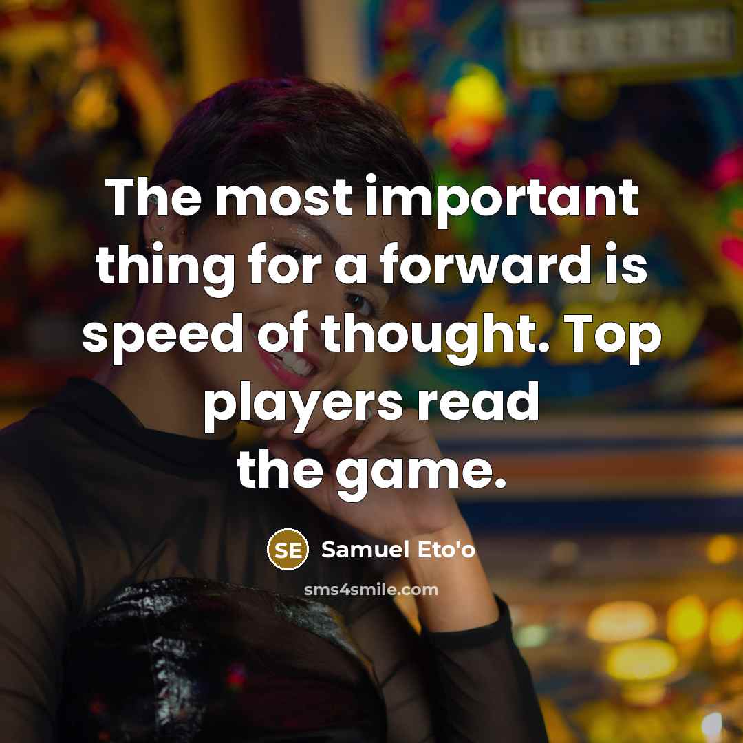 “The most important thing for a forward is speed of…” quote by Samuel Eto'o