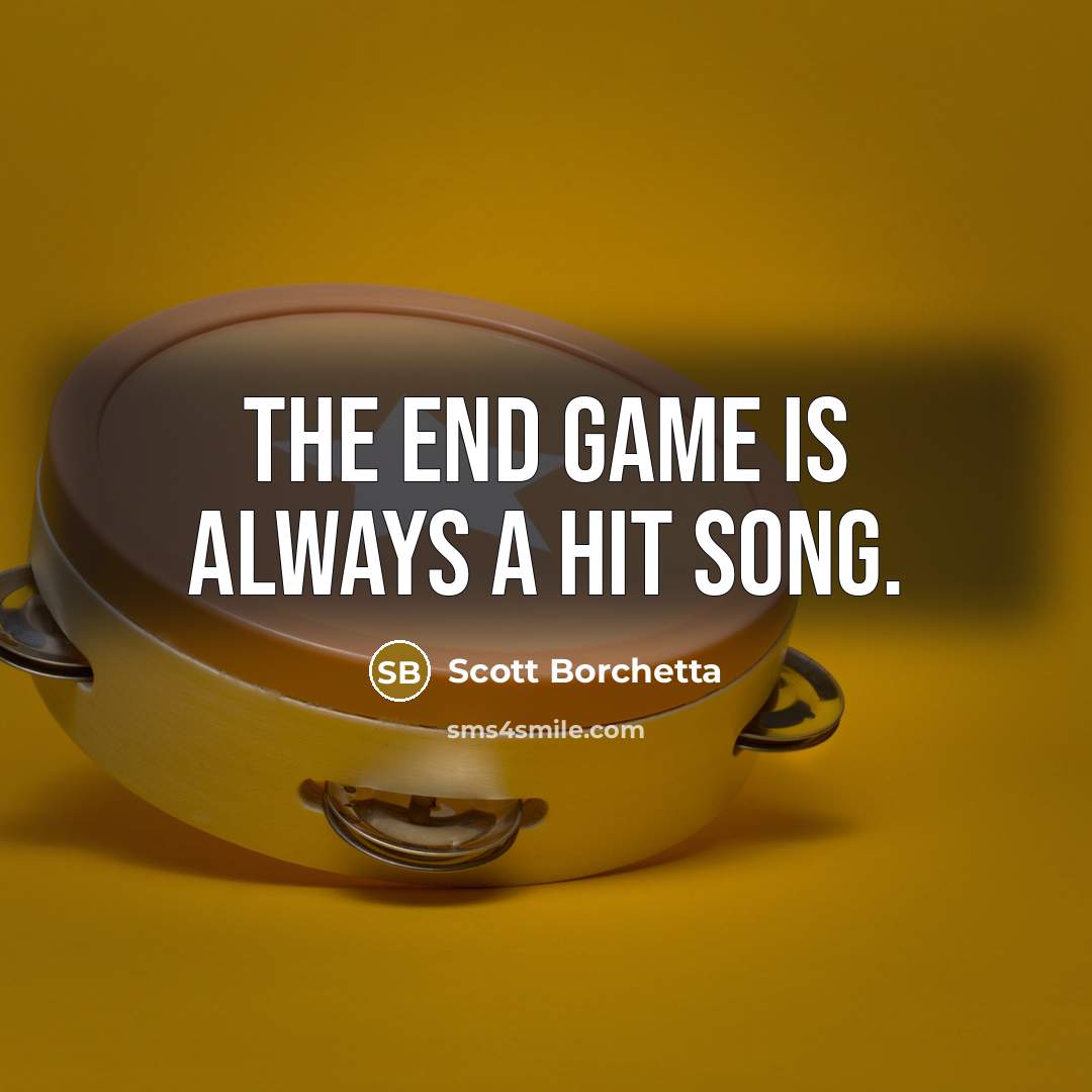 “The end game is always a hit song.…” quote by Scott Borchetta