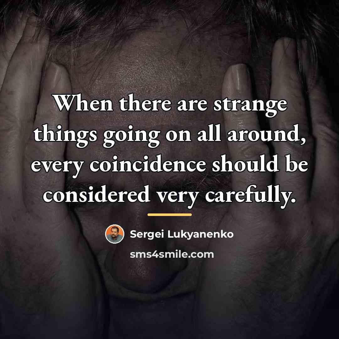 “When there are strange things going on all around, every…” quote by Sergei Lukyanenko