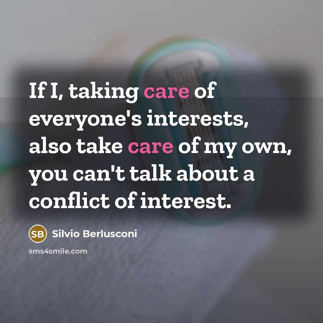 “If I, taking care of everyone's interests, also take care…” quote by Silvio Berlusconi