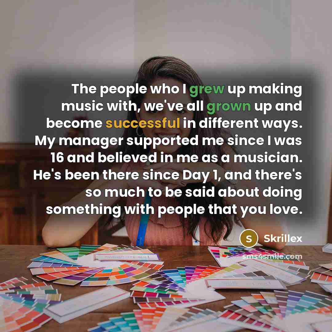 “The people who I grew up making music with, we've…” quote by Skrillex