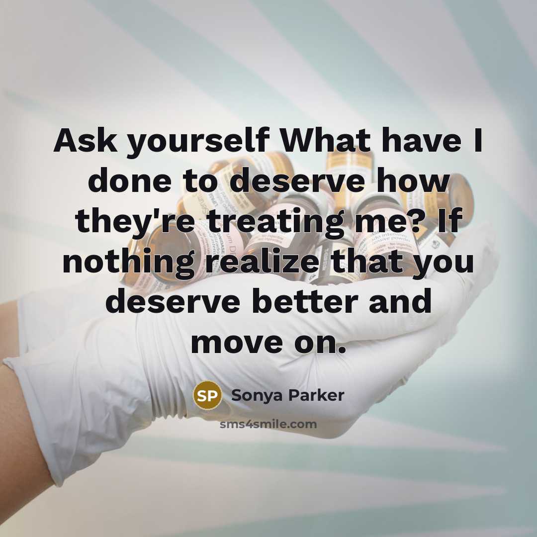 “Ask yourself What have I done to deserve how they're…” quote by Sonya Parker