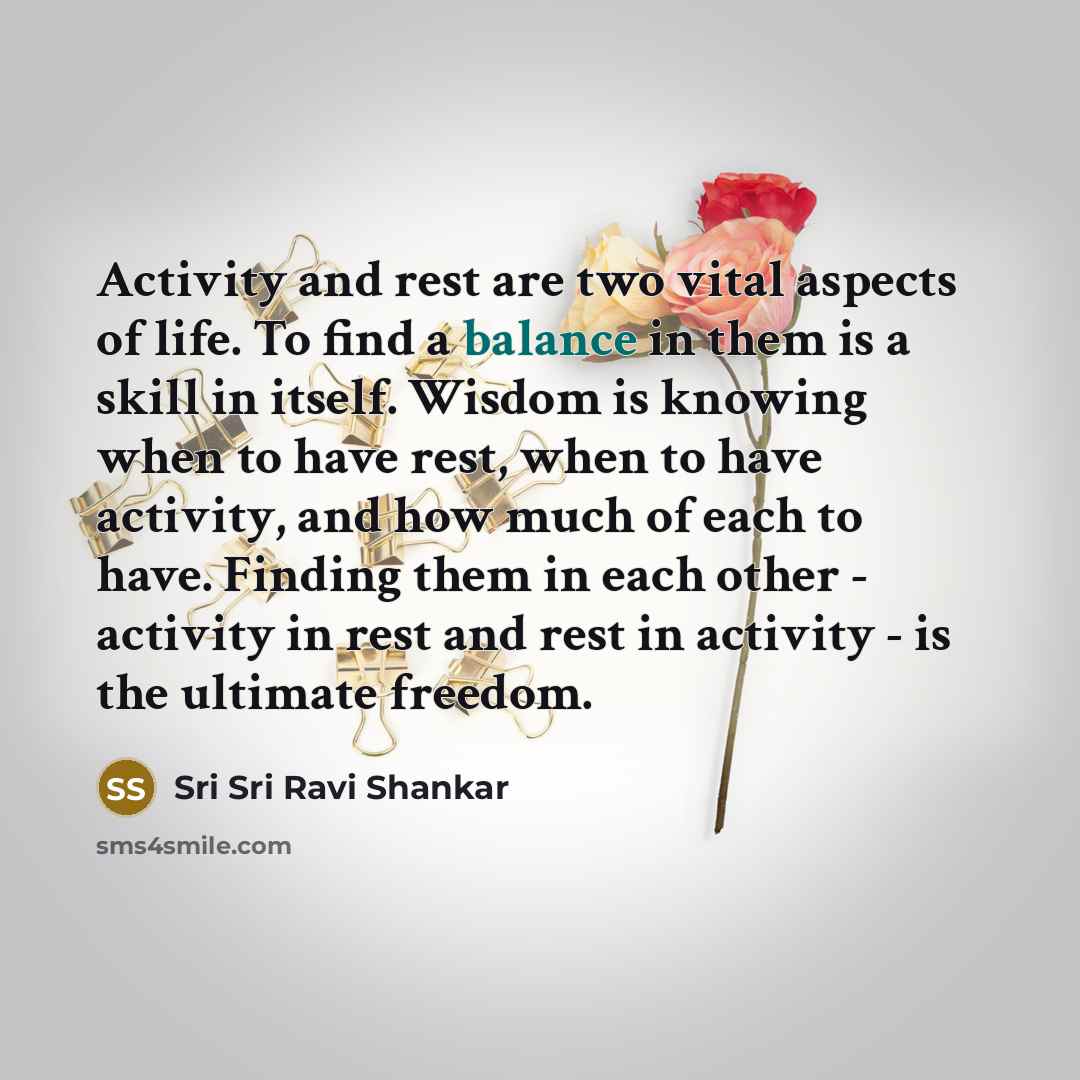 “Activity and rest are two vital aspects of life. To…” quote by Sri Sri Ravi Shankar