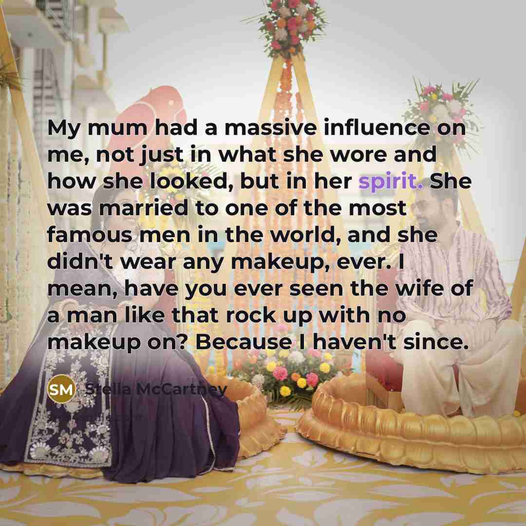 “My mum had a massive influence on me, not just…” quote by Stella McCartney