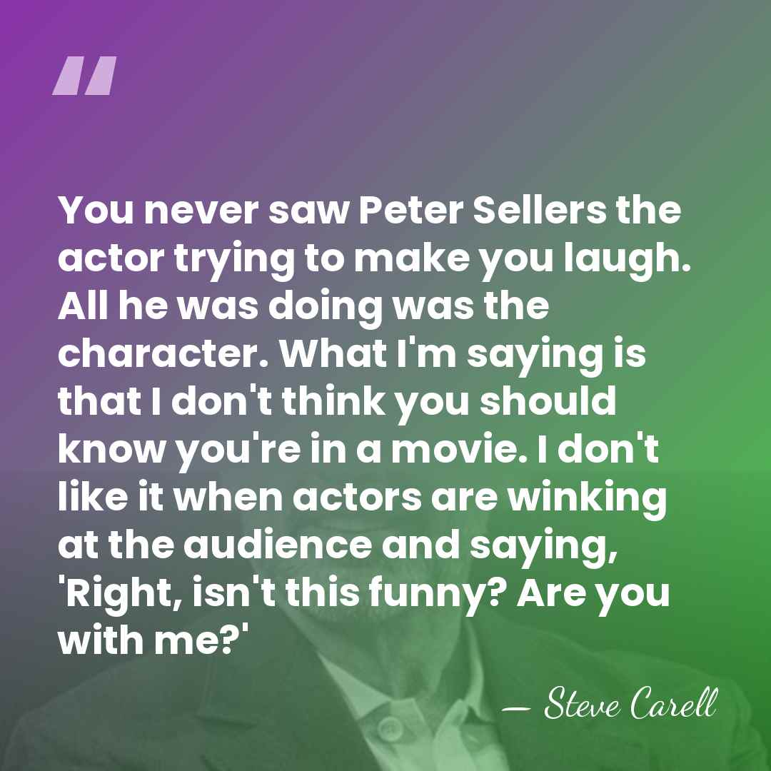 You never saw Peter Sellers the actor trying to make you laugh.&hellip; - Steve Carell