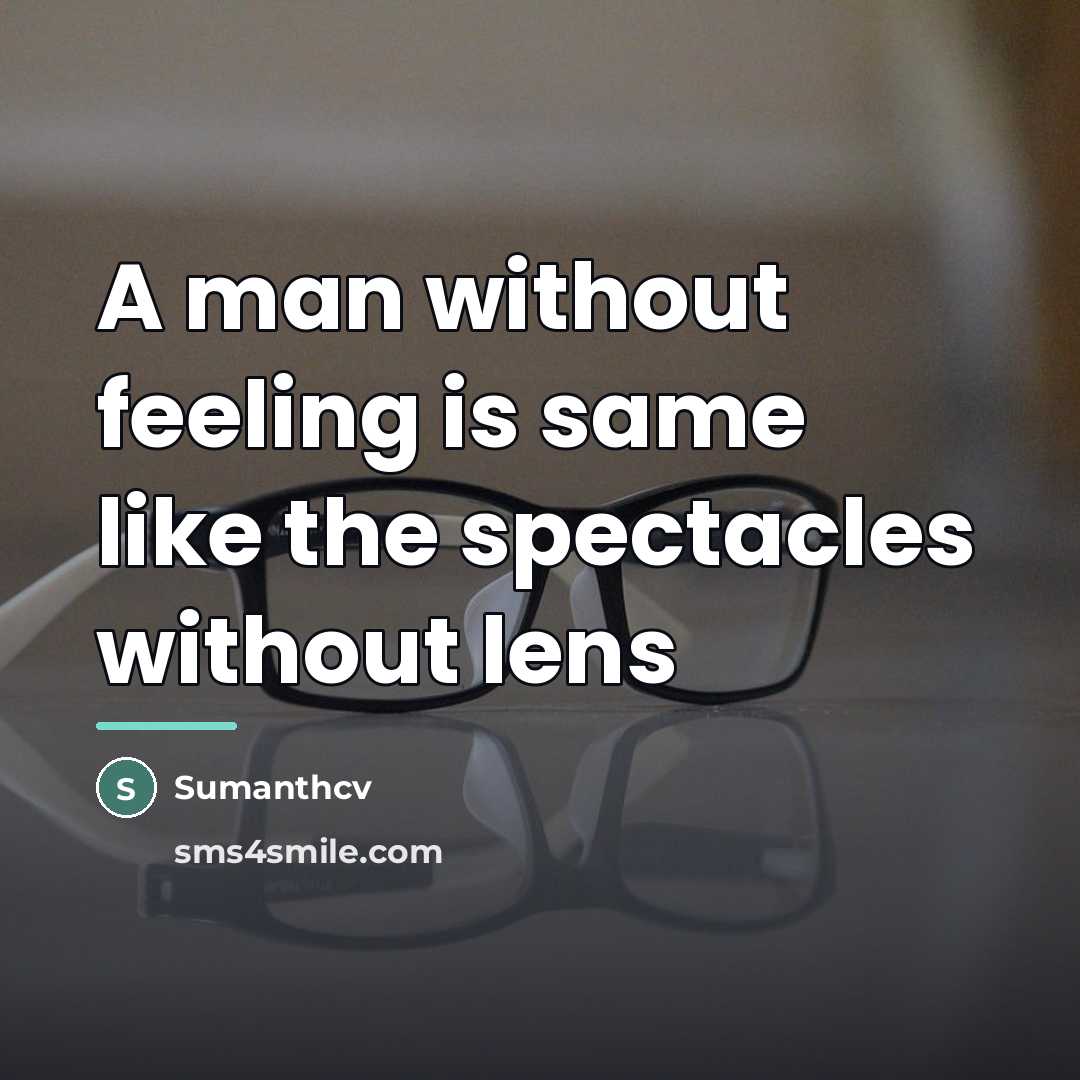 “A man without feeling is same like the spectacles without…” quote by Sumanthcv