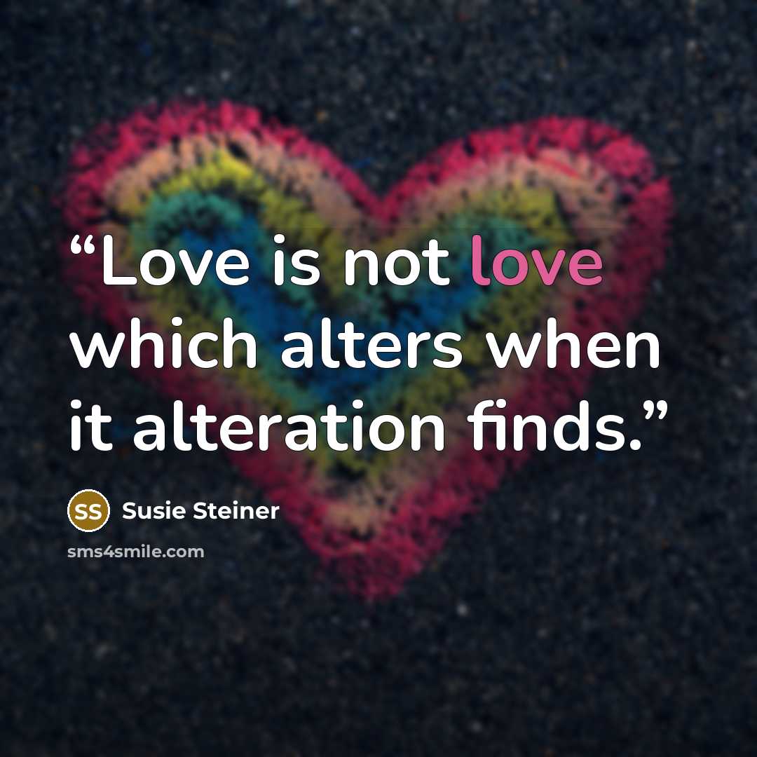 “Love is not love which alters when it alteration finds.” quote by Susie Steiner