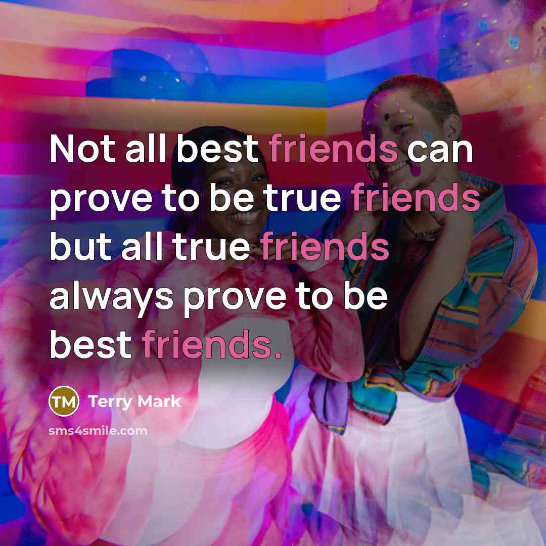 “Not all best friends can prove to be true friends…” quote by Terry Mark