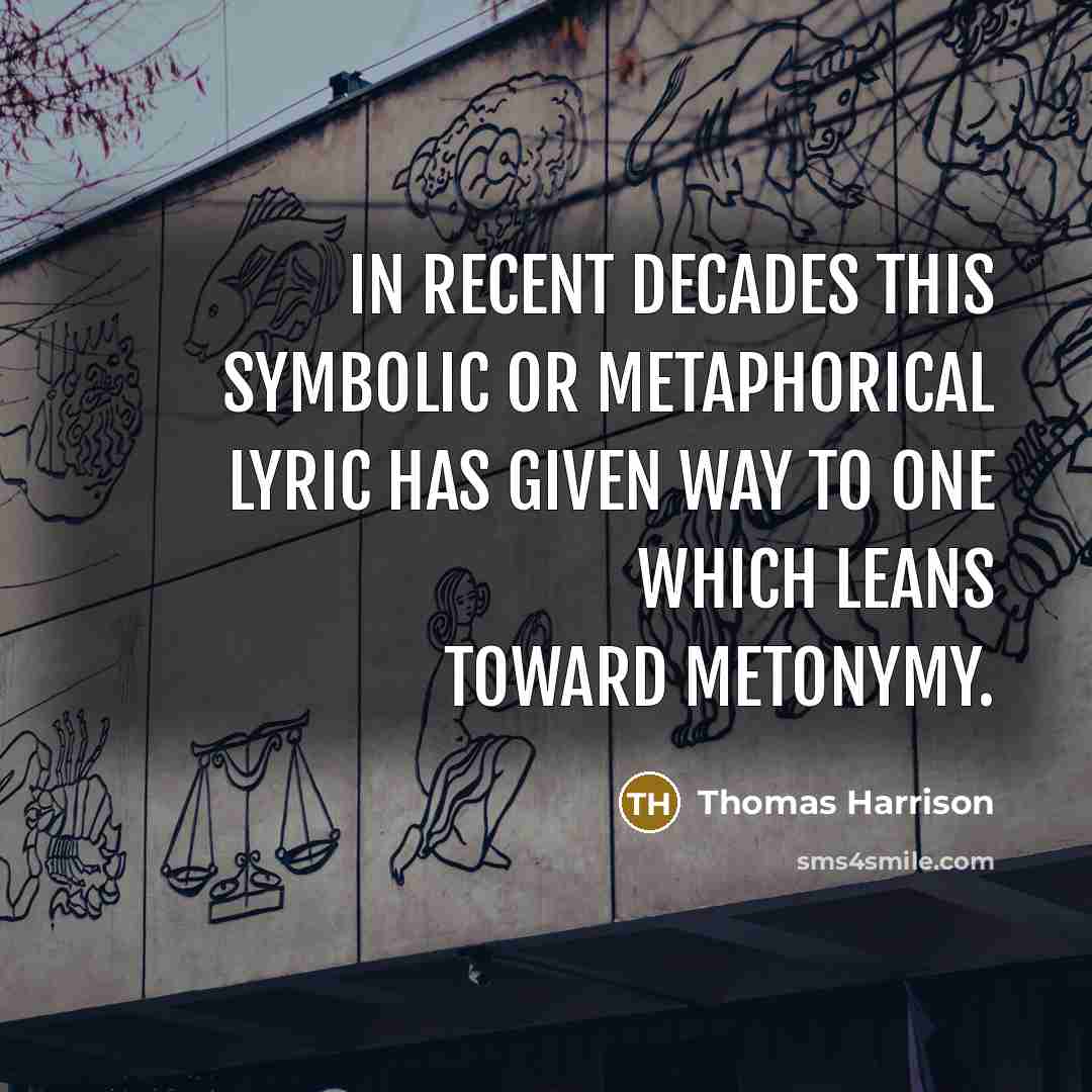 “In recent decades this symbolic or metaphorical lyric has given…” quote by Thomas Harrison