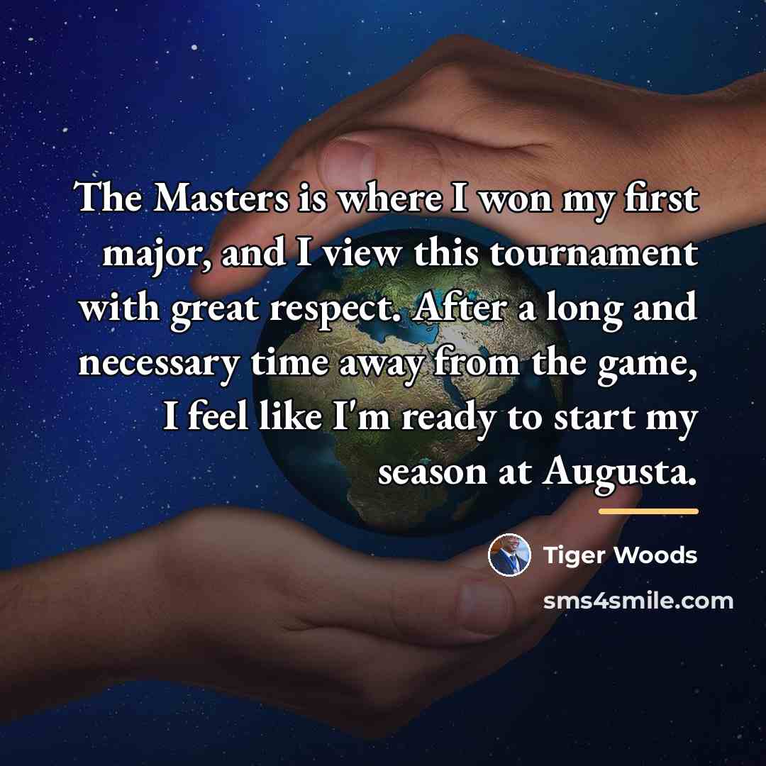 “The Masters is where I won my first major, and…” quote by Tiger Woods