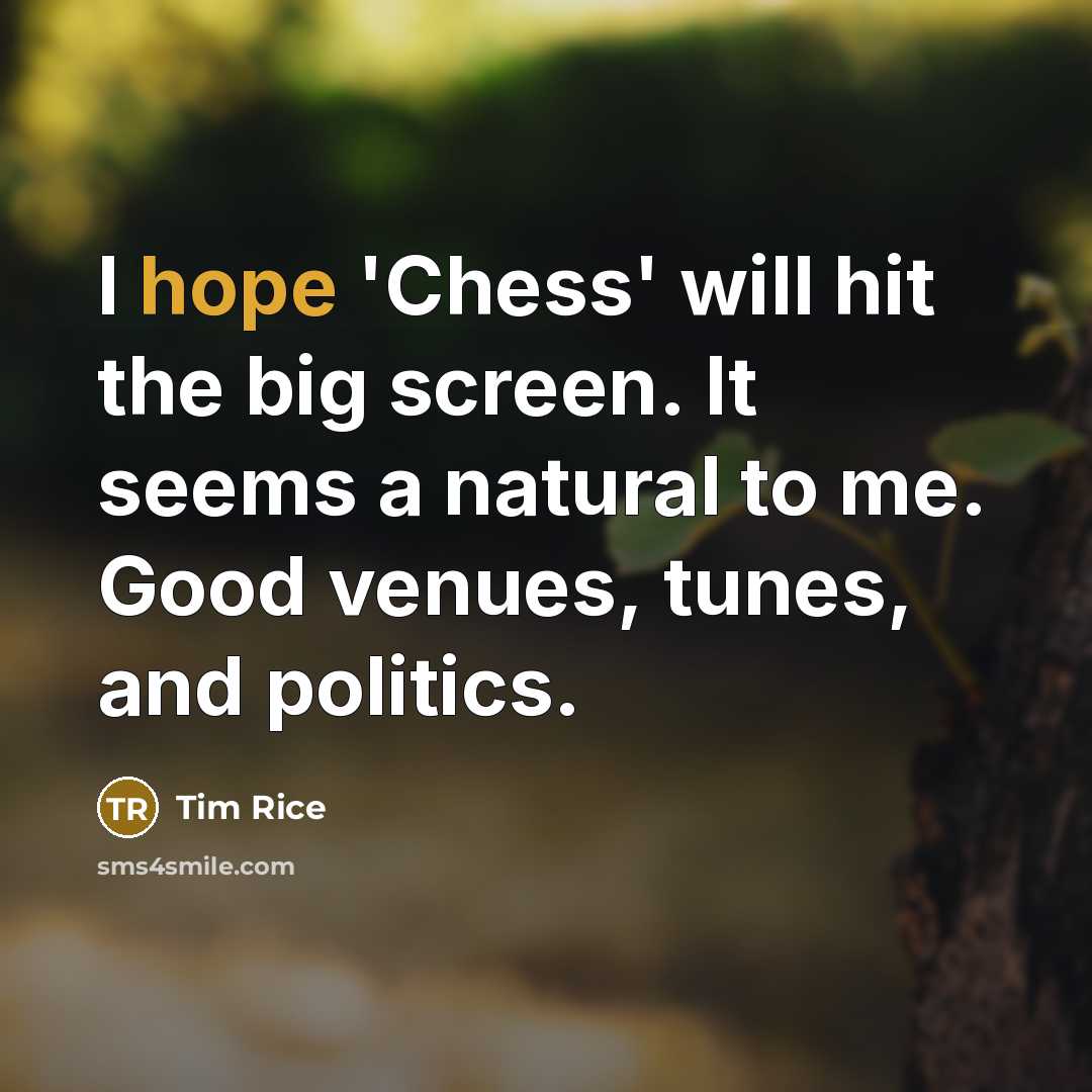 “I hope 'Chess' will hit the big screen. It seems…” quote by Tim Rice