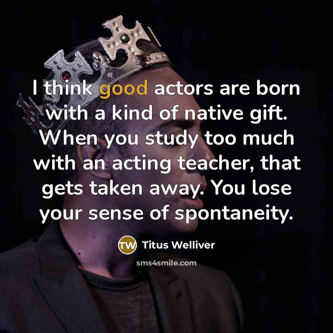 “I think good actors are born with a kind of…” quote by Titus Welliver
