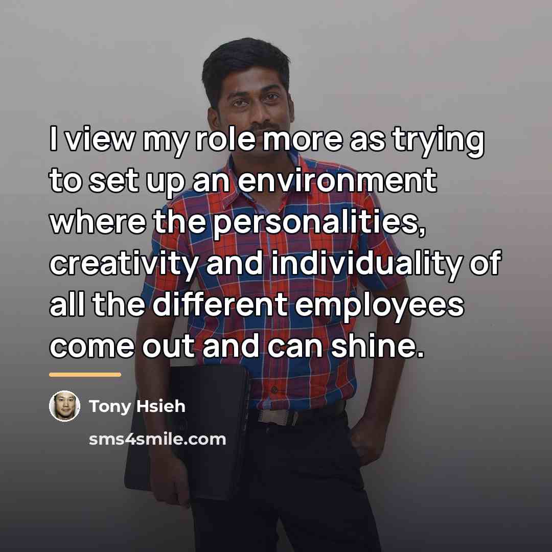 “I view my role more as trying to set up…” quote by Tony Hsieh