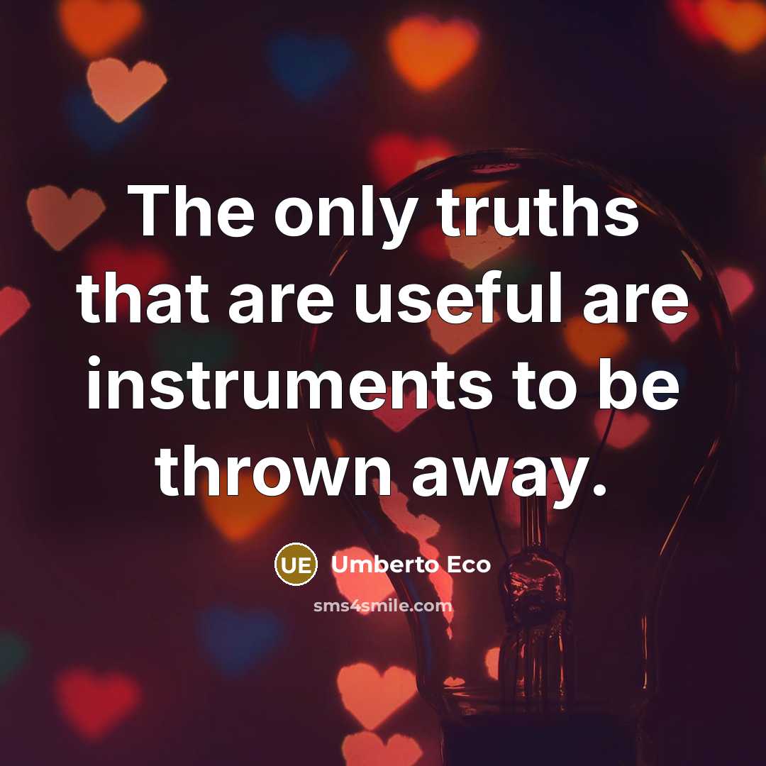 “The only truths that are useful are instruments to be…” quote by Umberto Eco