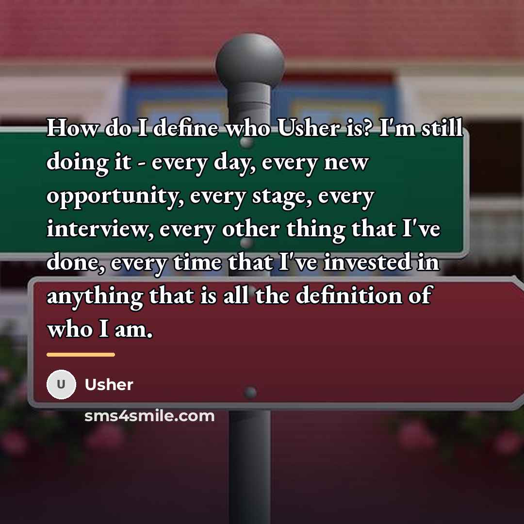 “How do I define who Usher is? I'm still doing…” quote by Usher