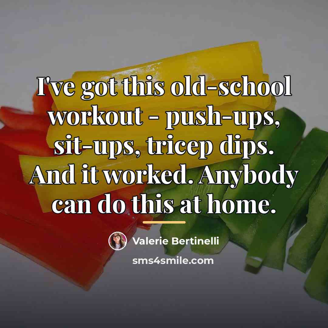 “I've got this old-school workout - push-ups, sit-ups, tricep dips.…” quote by Valerie Bertinelli