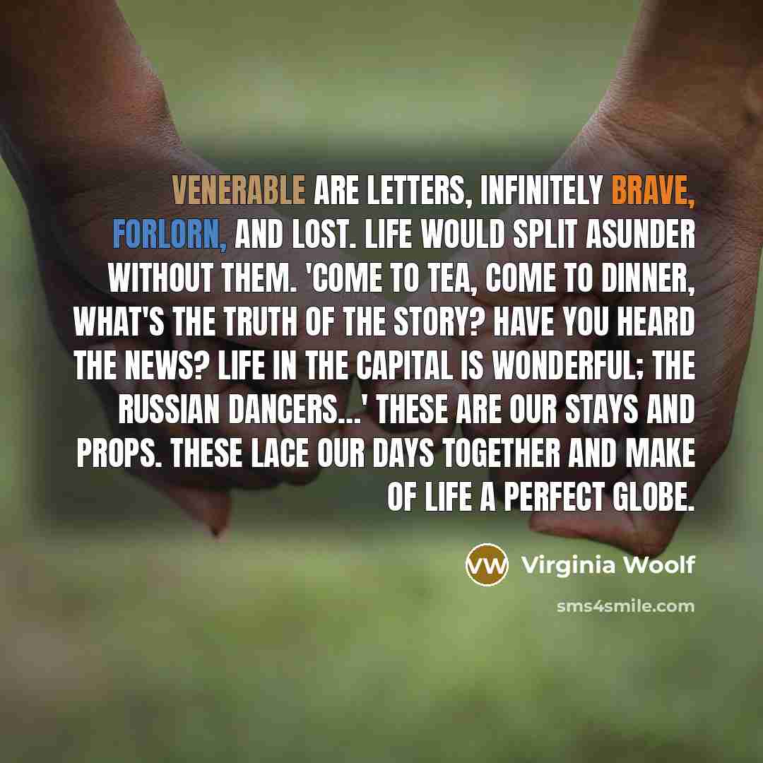 “Venerable are letters, infinitely brave, forlorn, and lost. Life would…” quote by Virginia Woolf